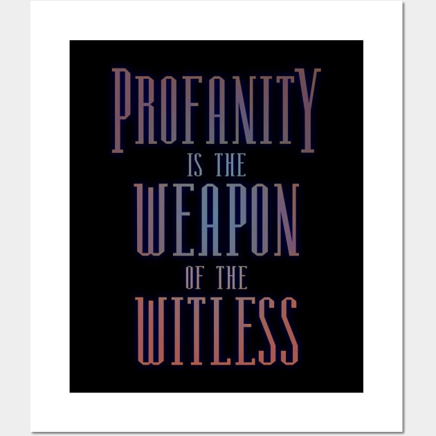 Profanity is the weapon of the witless, Choices in life Wall Art by FlyingWhale369